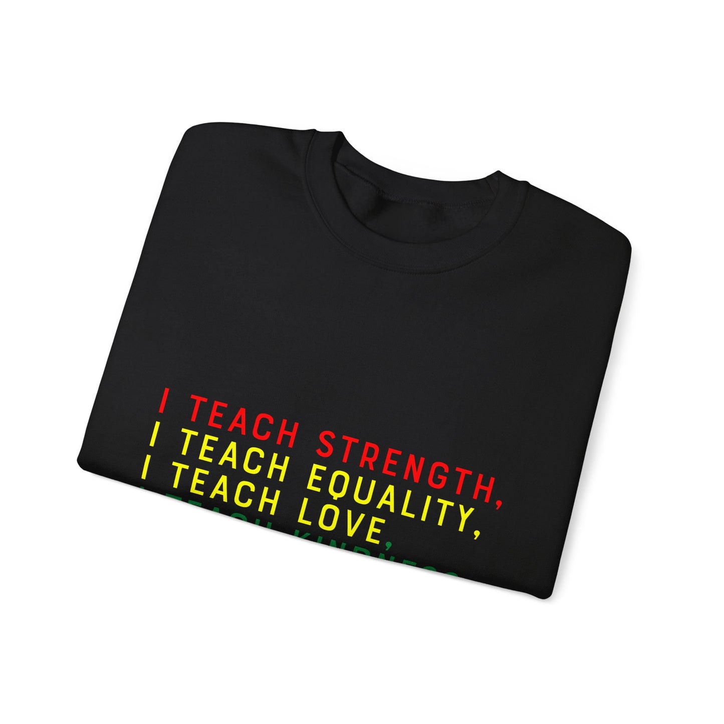 I Teach Strength, Equality, Love & Kindness Sweatshirt – Empowering Educators
