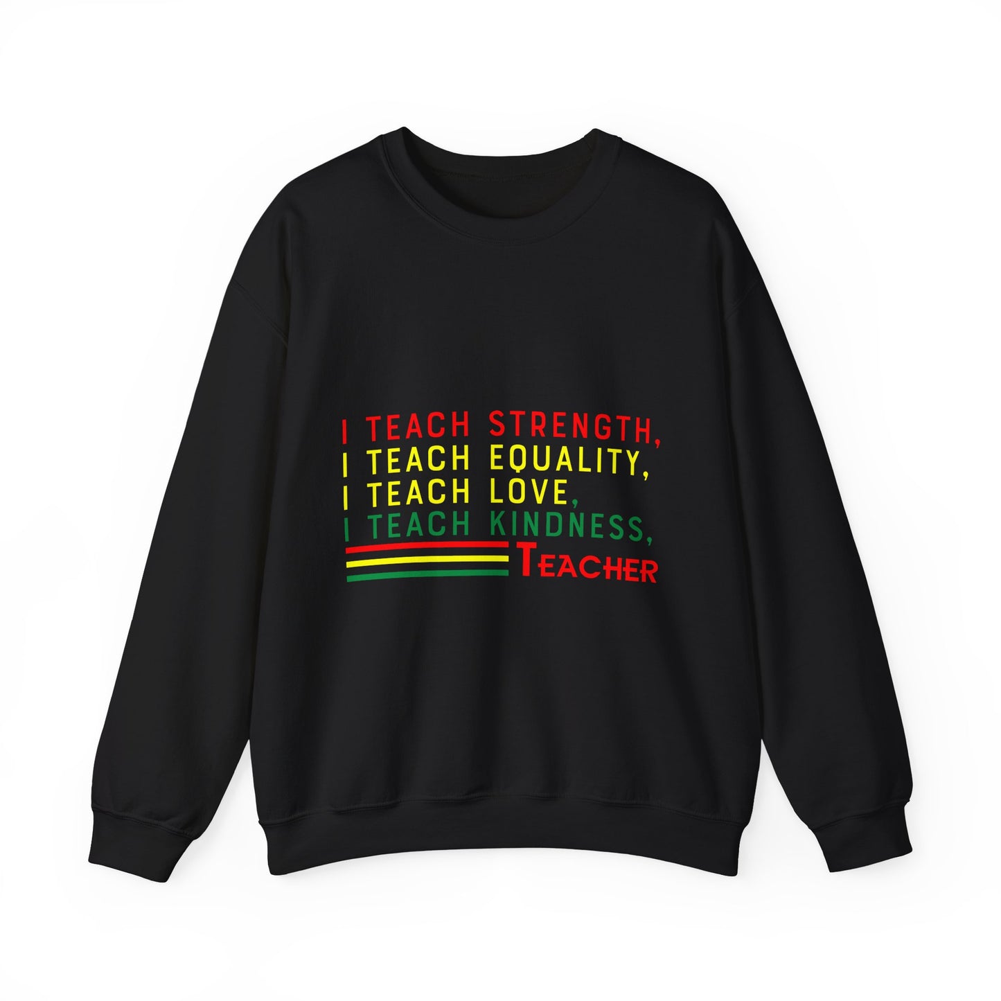 I Teach Strength, Equality, Love & Kindness Sweatshirt – Empowering Educators